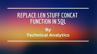 REPLACE,LEN,STUFF,CONCAT in SQL|SQL Tutorial- 24|Technical Analytics |