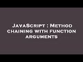 JavaScript : Method chaining with function arguments