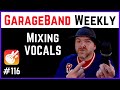 Mixing VOCALS | GarageBand Weekly LIVE Show | Episode 116