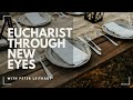 Eucharist Through New Eyes