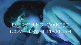 everything I wanted (cover) by Billie Eilish