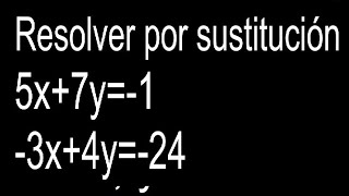 Resolver por sustitución 5x+7y=-1 -3x+4y=-24 sistema de ecuaciones