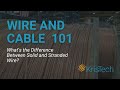 Wire and Cable 101: What's the Difference Between Solid and Stranded Wire?