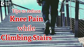 How to reduce knee pain which occurs while climbing stairs? - Dr. Navinchand D J