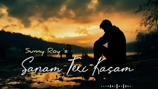 Sanam Teri Kasam Reprise - Sunny Roy || Cover || Ankita Tiwari, Himesh Reshammiya #sanamterikasam