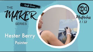 The Maker Series - Masterclass 1 - Hester Berry