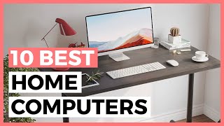 Best Home Computers in 2024 - How to  Find a Good Home Computer?