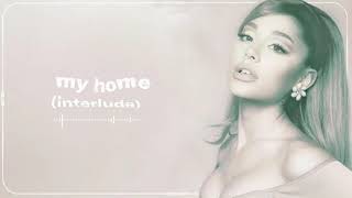 Ariana Grande - my home (interlude)