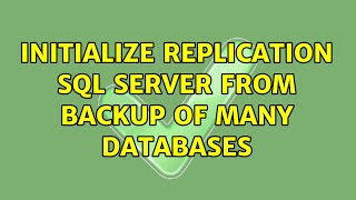 Initialize replication sql server from backup of many databases