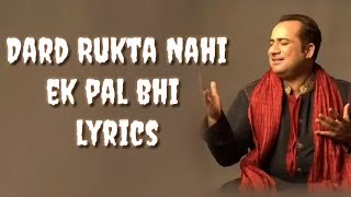 Dard Rukta Nahi Ek Pal Bhi Full Lyrics video || Rahat Fateh Ali Khan.