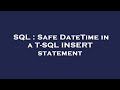 SQL : Safe DateTime in a T-SQL INSERT statement