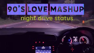 90s mashup | love song driving status | car driving status |