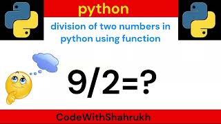 write a program to divide two numbers using function in python.@CodeWithShahrukh