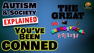 Autism & Society Explained: You've Been Conned (The Great Neurotypical Swindle)
