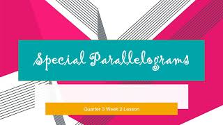 SPECIAL PARALLELOGRAMS(RECTANGLE, SQUARE, RHOMBUS)