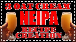 3 OAT CREAM NEIPA - Recipe Creation NEIPA to Oat Cream to IPA - 6 recipes!