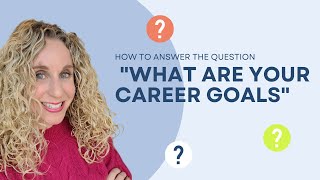 How to answer "What are your career goals" in an interview