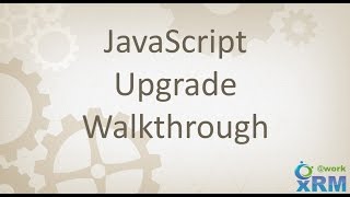 xRM@Work Live: A live discussion on DYNAMICS CRM JavaScript upgrade practices