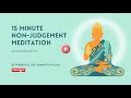 15 Minute Non-Judgement Guided Meditation with Dr. Sanghita | Be Powerful