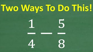 1/4 – 5/8 Do You Know More Than One Way To Subtract Fractions?