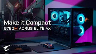 Make it Compact with #B760M AORUS ELITE AX |  Trailer