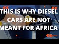 THIS IS WHY MODERN DIESEL CARS ARE NOT MEANT FOR AFRICA #carnversations#diesel#cartalks