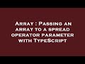 Array : Passing an array to a spread operator parameter with TypeScript