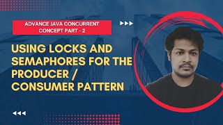 Advanced Multithreading Java Concept - Using Locks and Semaphores Part - 2