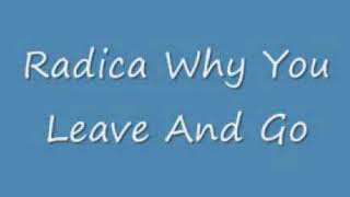 Radica why You Leave And Go?