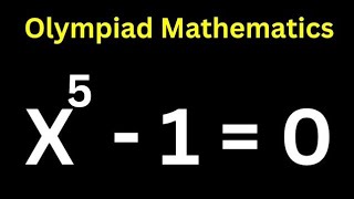 A Nice Math Olympiad Problem X^5-1=0 | How To Solve For "X' In This Problem.