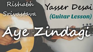 Aye Zindagi - Yasser Desai ( Rishabh Srivastava) | Guitar Chords Lesson