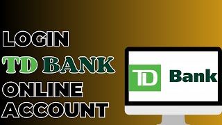 How To Login TD Bank Online Account