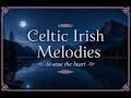 Irish Music - To Ease the Heart, Healing & Beautiful Memories, Deep Sleep | Celtic Irish Melodies -