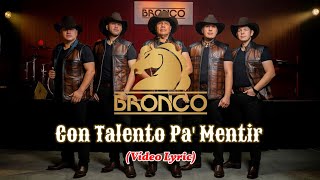 Bronco - Con Talento Pa' Mentir (LETRA)