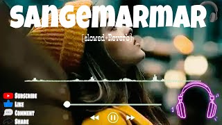 Sangemarmar | Slowed & Reverb | Arijit Singh new lofi song🎧