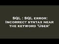SQL : SQL error: Incorrect syntax near the keyword 'User'