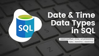 Date and Time Data Types in SQL | Exploring the Key Difference | SQL