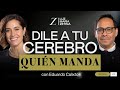 Dile a tu CEREBRO quién MANDA. 🧠 | Dr. Eduardo Calixto y Luz María Zetina