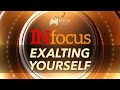 INFOCUS - Exalting Yourself