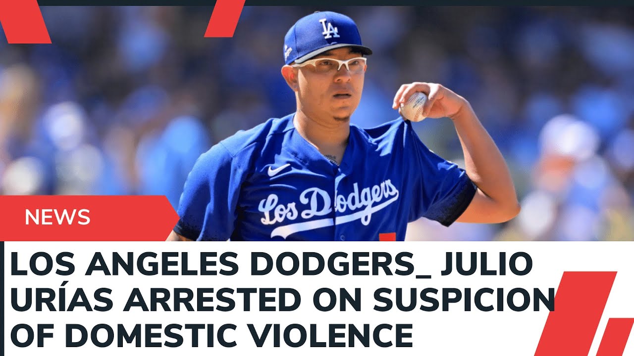 Los Angeles Dodgers Julio Urías Arrested On Suspicion Of Domestic ...