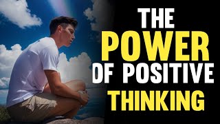 The Power of Positive Thinking: Transform Your Life Today!