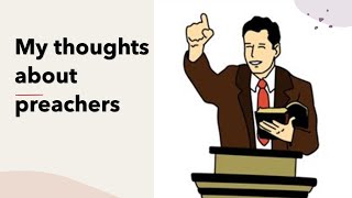 My thoughts about preachers