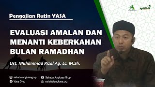 EVALUASI AMALAN DAN MENANTI KEBERKAHAN BULAN RAMADHAN [Ust. Muhammad Rizal Ag, Lc. M.Sh]