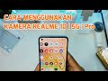 CARA MENGGUNAKAN KAMERA REALME 10