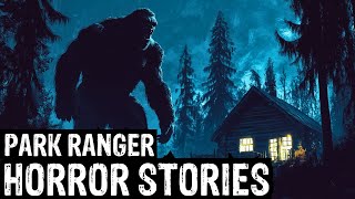 TRUE Terrifying Park Ranger Horror Stories (Dogman,Sasquatch, Wendigo,Werewolf,Bigfoot,Creepy)