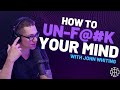 How to Un F@#$ Your Mind With John Whiting