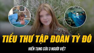 TIỂU THƯ TẬP ĐOÀN TỶ ĐÔ HIẾN TẠNG CỨU 3 NGƯỜI VIỆT | HÀNH ĐỘNG CAO ĐẸP LAN TỎA RA QUỐC TẾ!
