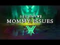 Destiny 2: Severe Mommy Issues
