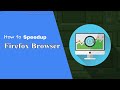 How to Speed Up Mozilla Firefox | Windows | 4 Ways to Speed Up Mozilla