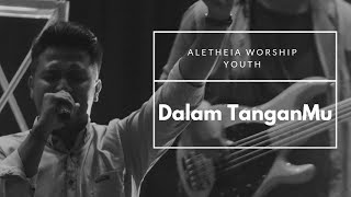 Aletheia Worship Youth - Dalam TanganMu (Music Video)